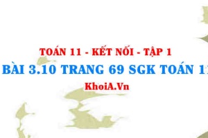 Bài 3.10 trang 69 SGK Toán 11 tập 1 Kết nối tri thức
